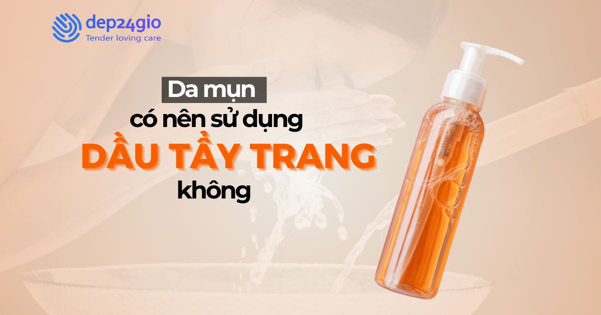 Da mụn có nên sử dụng dầu tẩy trang không