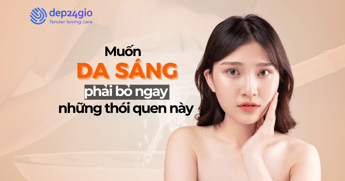 Muốn da sáng phải bỏ ngay những thói quen này