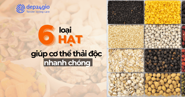6 loại hạt giúp cơ thể thải độc nhanh chóng