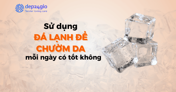 Sử dụng đá lạnh để chườm da mỗi ngày có tốt không