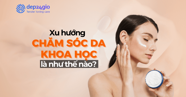 Xu hướng chăm sóc da khoa học là như thế nào?