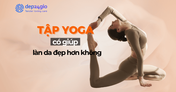 Tập yoga có giúp làn da đẹp hơn không