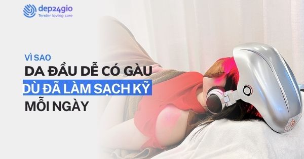 Vì sao da đầu dễ có gàu dù đã làm sạch kỹ mỗi ngày