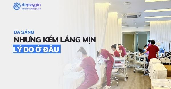 Da sáng nhưng kém láng mịn là lý do ở đâu