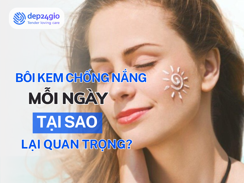 Bôi kem chống nắng mỗi ngày, tại sao lại quan trọng?