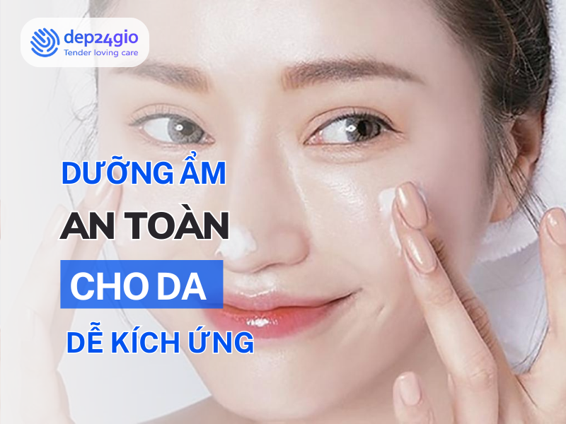 Dưỡng ẩm an toàn – giải pháp cho da dễ kích ứng