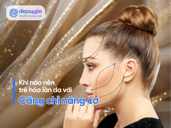 Khi nào nên căng chỉ nâng cơ để níu giữ tuổi xuân?