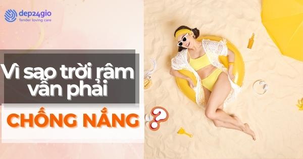 Vì sao trời râm vẫn phải chống nắng? Câu trả lời bất ngờ