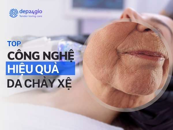 Công Nghệ Hiệu Quả Cho Da Chảy Xệ