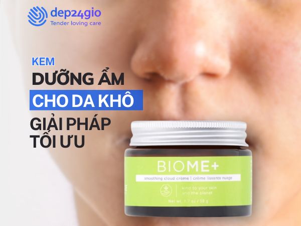 Kem dưỡng ẩm cho da khô: Giải pháp cấp nước tối ưu tại nhà