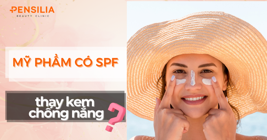 Mỹ phẩm có SPF thay kem chống nắng được không?