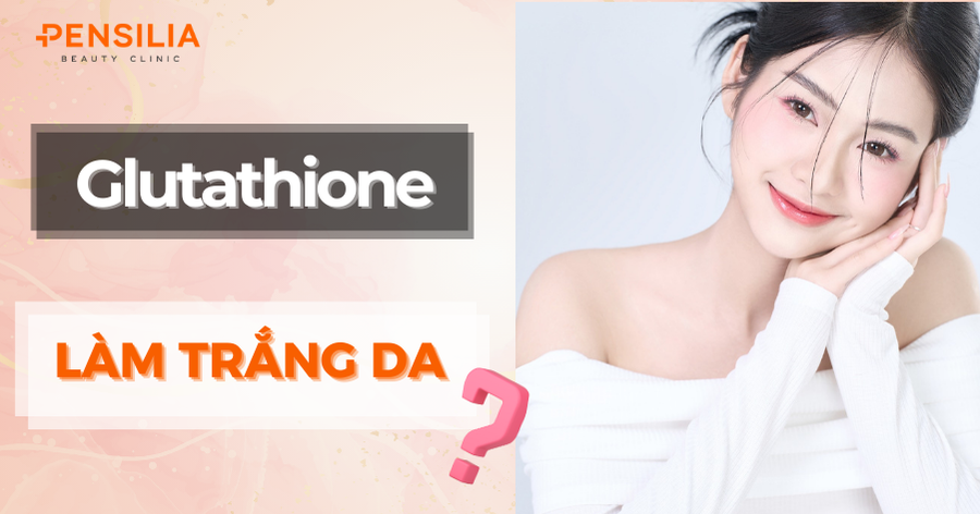 Viên uống Glutathione có làm trắng da hiệu quả không?