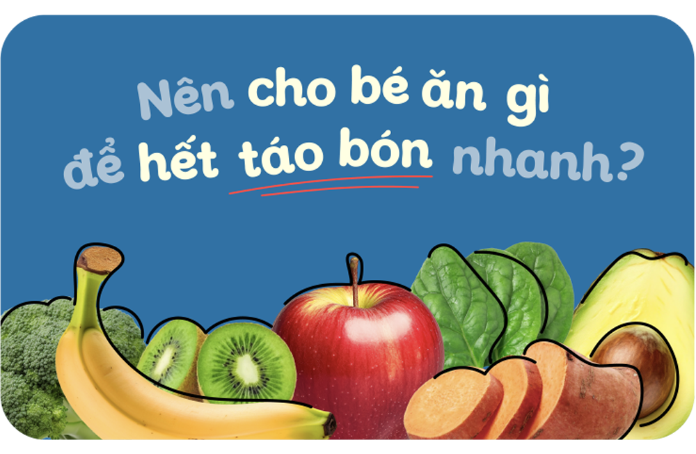 Nên cho bé ăn gì hết táo bón nhanh?