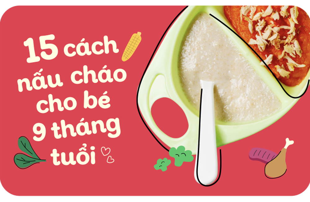 15 cách nấu cháo cho bé 9 tháng đúng chuẩn mẹ cần biết!