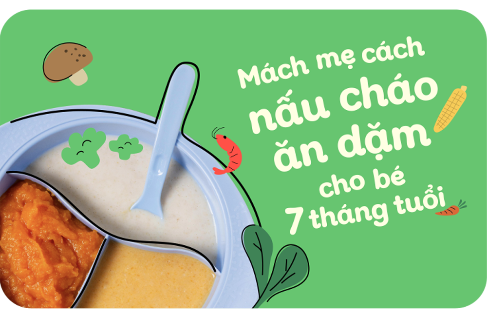 Mách mẹ cách nấu cháo ăn dặm cho bé 7 tháng tuổi vừa ngon vừa bổ dưỡng