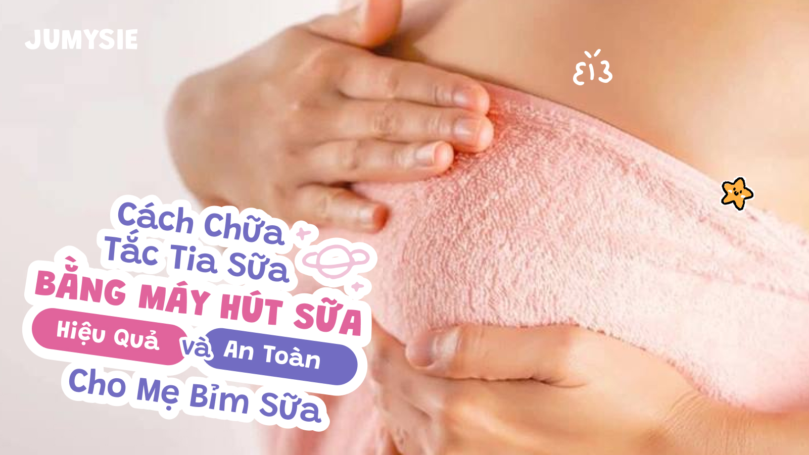 Cách chữa tắc tia sữa bằng máy hút sữa cho mẹ bỉm sữa hiệu quả 