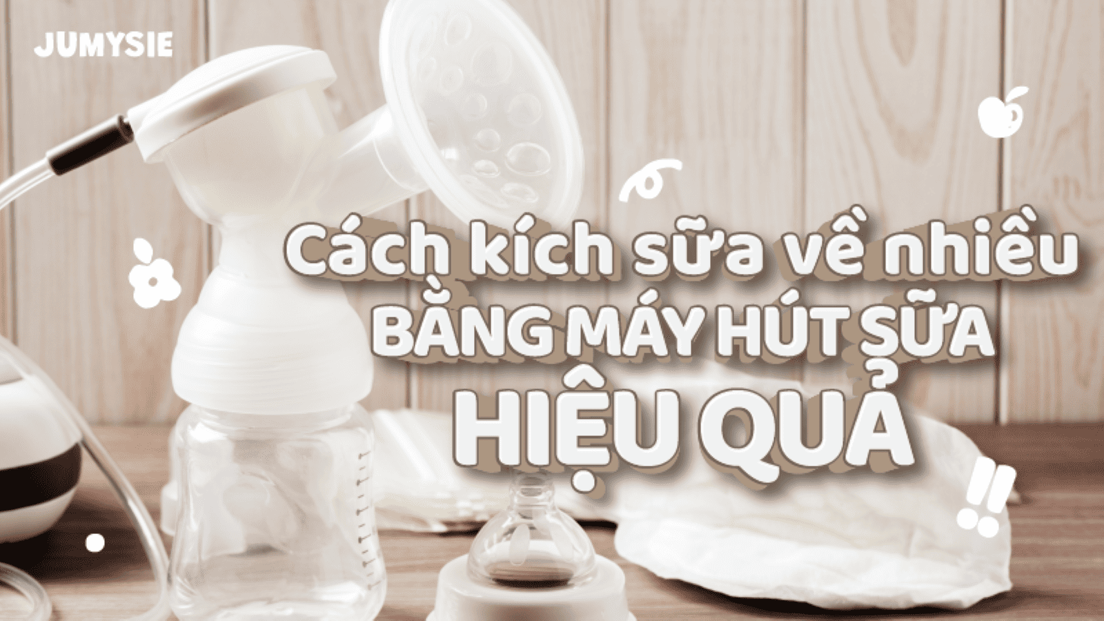 Cách kích sữa về nhiều bằng máy hút sữa hiệu quả cho mẹ bỉm sữa