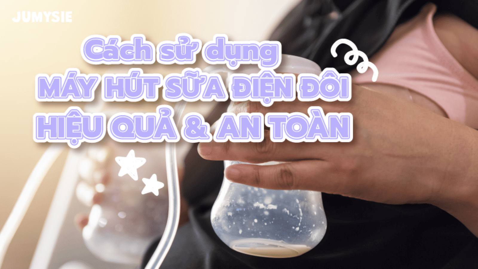 Cách sử dụng máy hút sữa điện đôi hiệu quả và an toàn cho mẹ bỉm sữa