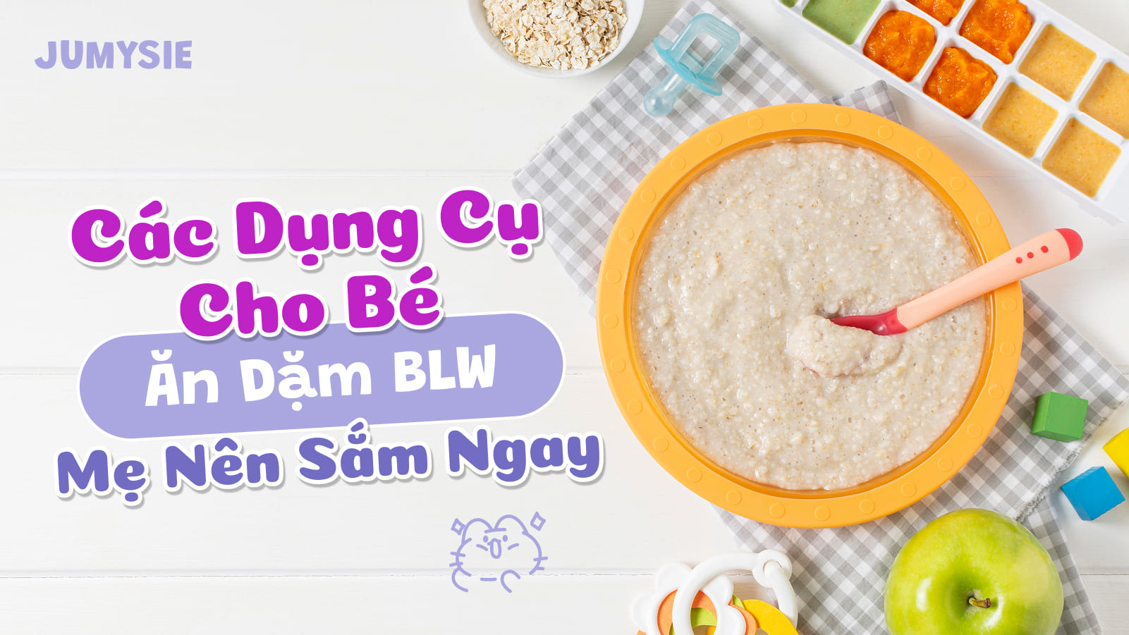Các dụng cụ cho bé ăn dặm BLW Mẹ Nên Sắm Ngay 