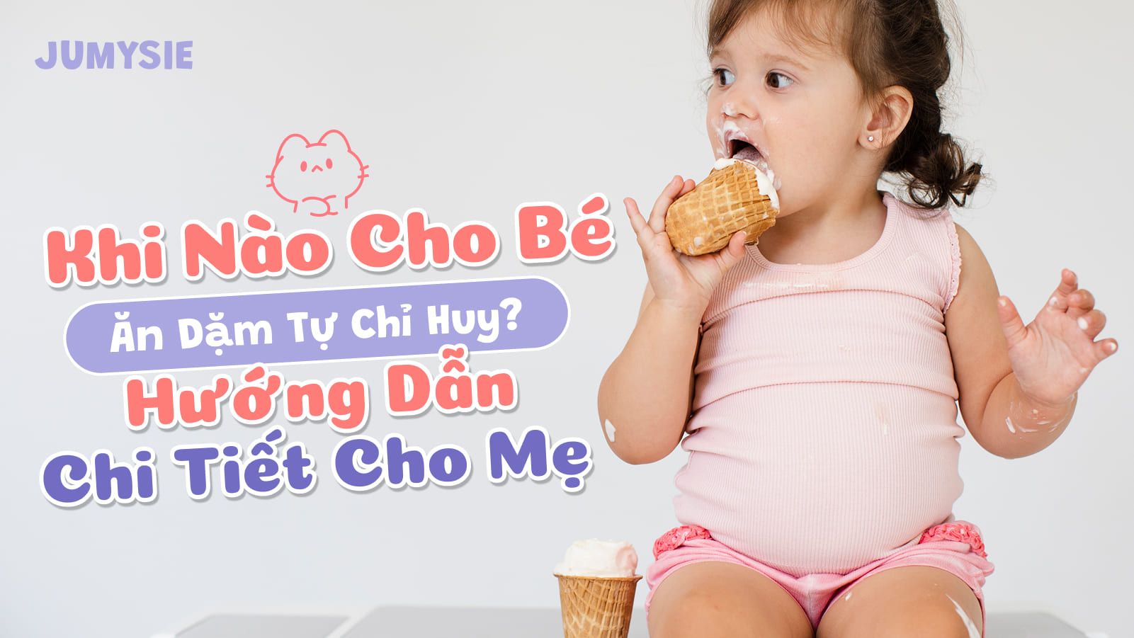 Khi nào cho bé ăn dặm tự chỉ huy? Hướng dẫn chi tiết cho Mẹ