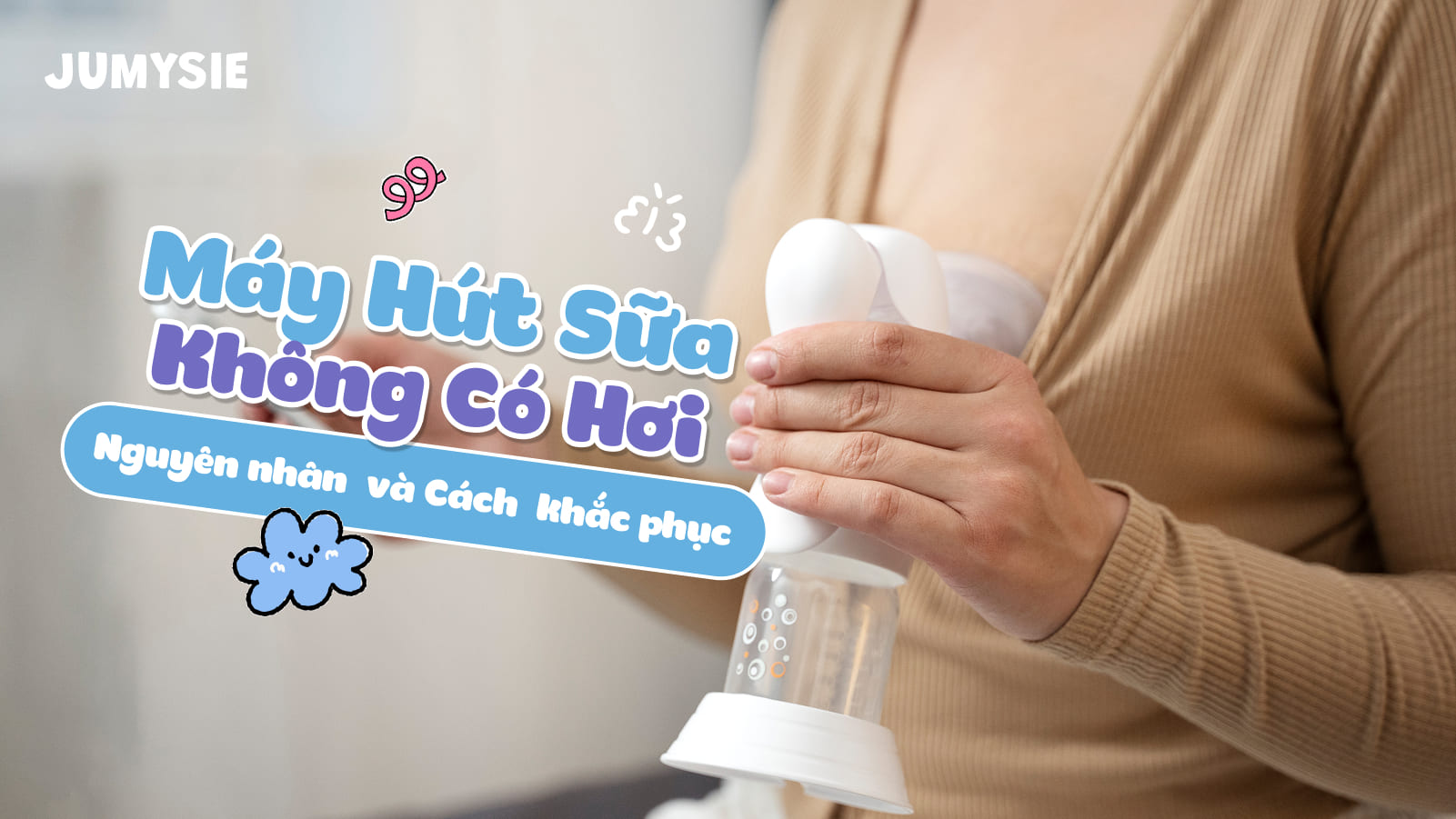 Máy hút sữa không có hơi: Nguyên nhân và Cách khắc phục hiệu quả