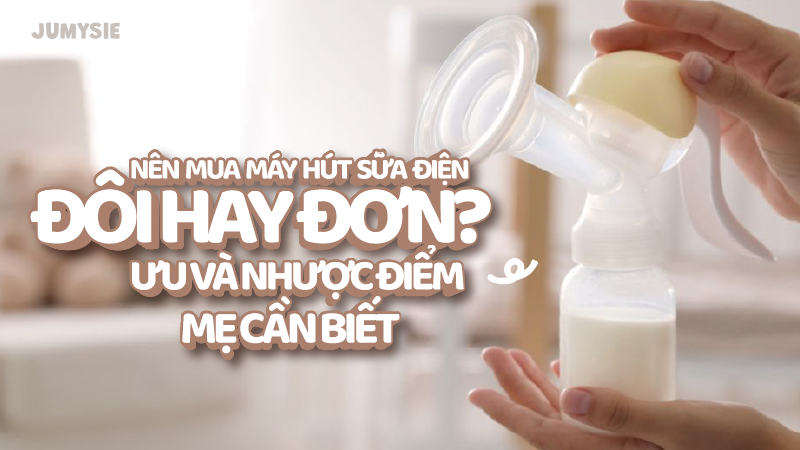 Nên mua máy hút sữa điện đôi hay đơn? Ưu và nhược điểm mẹ cần biết