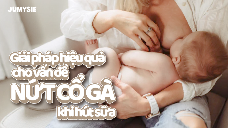 Giải pháp hiệu quả cho vấn đề nứt cổ gà khi hút sữa