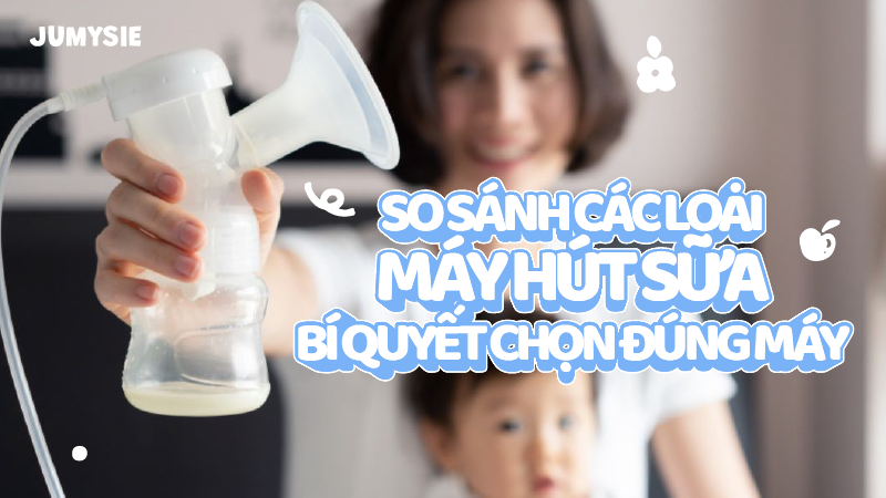 So sánh các loại máy hút sữa: Bí quyết chọn đúng máy cho mẹ bỉm