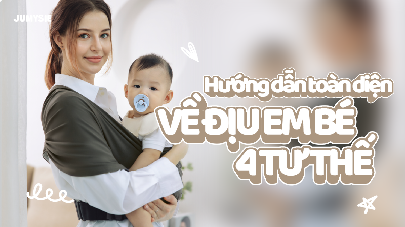 Hướng dẫn toàn diện về địu 4 tư thế cho em bé