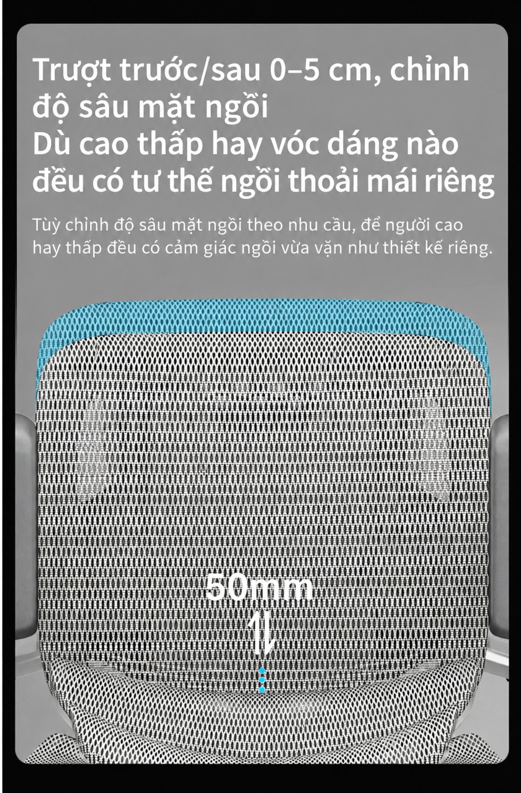 Mặt ngồi trượt trước sau 50 mm để điều chỉnh độ sâu