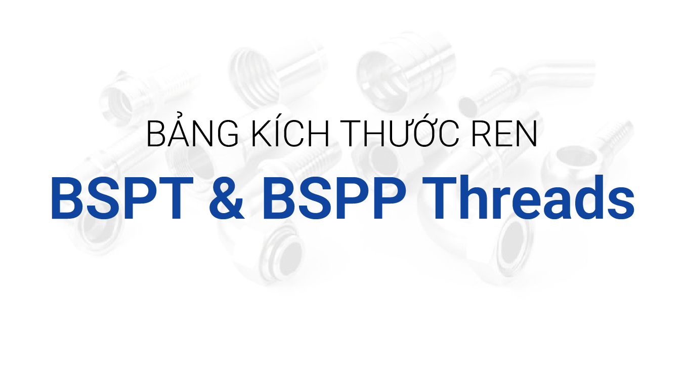 Bảng Kích Thước Ren BSPT & BSPP Threads Chuẩn Anh Chi Tiết
