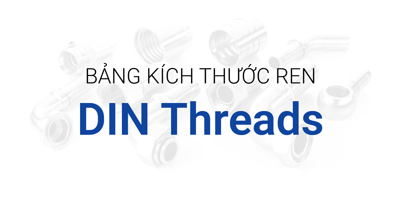 Tiêu Chuẩn Ren DIN Chuẩn Đức: Bảng Kích Thước Đầy Đủ Cập Nhật 2025