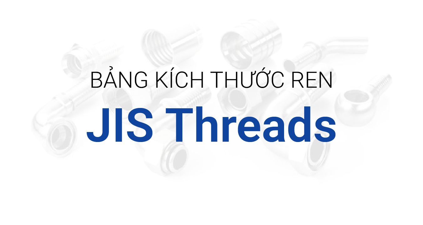 Chuẩn Ren JIS Nhật Bản | Bảng Kích Thước Đầy Đủ Cho Thủy Lực & Công Nghiệp