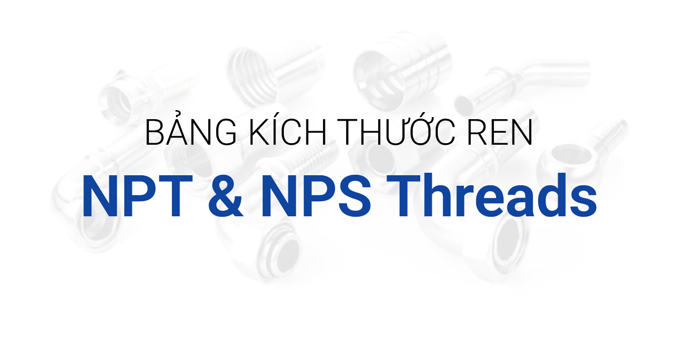 Bảng Kích Thước Ren NPT & NPS Chuẩn Mỹ | Phân Biệt & Tra Cứu Nhanh