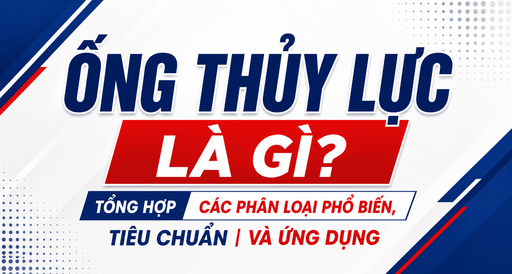 Ống thủy lực là gì? Hướng dẫn toàn diện về cấu tạo, phân loại và ứng dụng