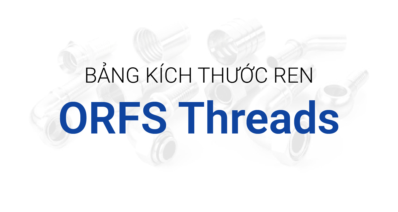 Tra Cứu Thông Số Ren ORFS (O-Ring Face Seal) Cho Hệ Thống Áp Cao