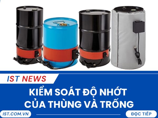 KIỂM SOÁT ĐỘ NHỚT CỦA THÙNG VÀ TRỐNG