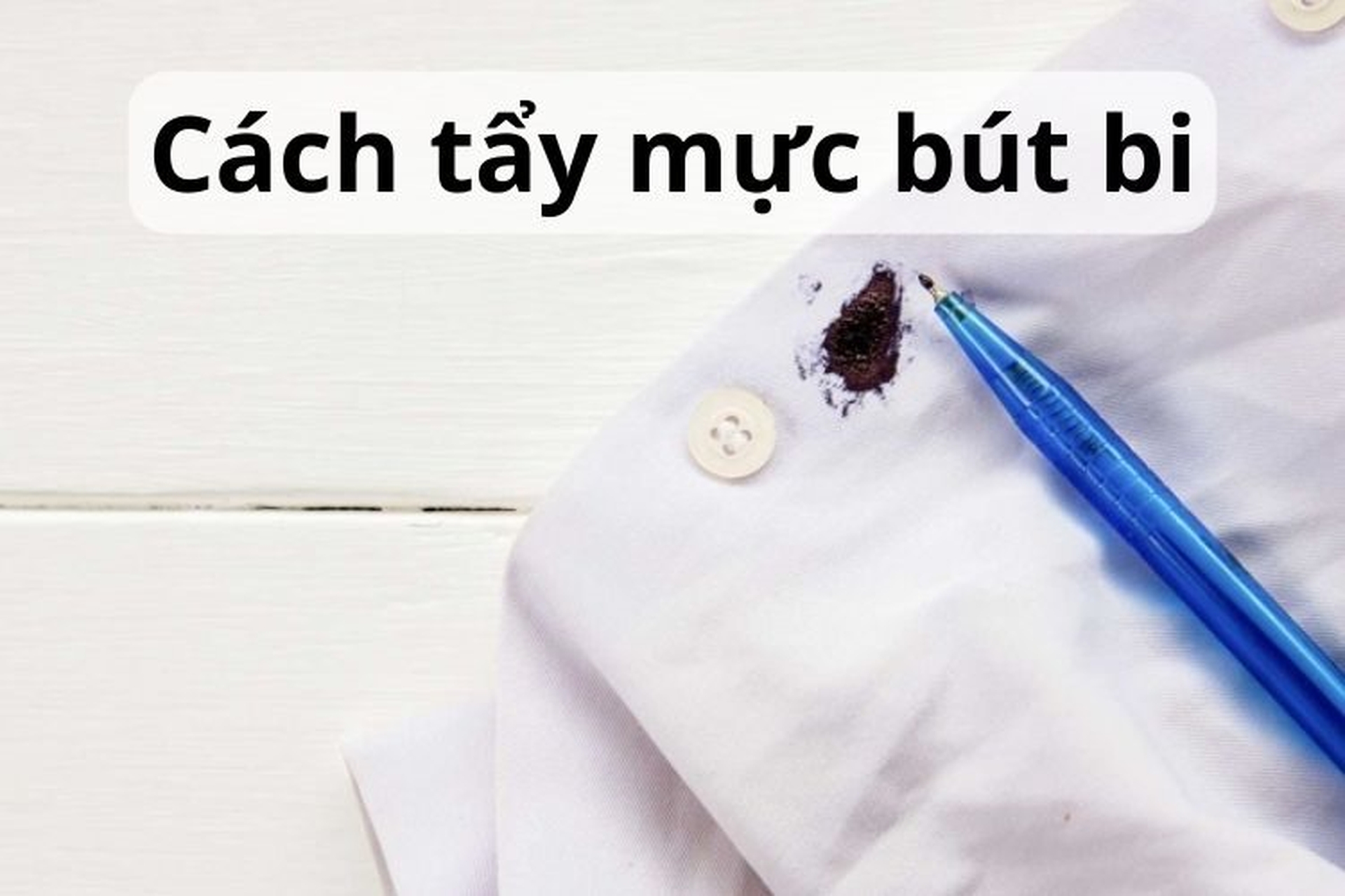 Hướng dẫn cách tẩy mực bút bi trên áo cực nhanh và hiệu quả mà bạn nên biết Vết