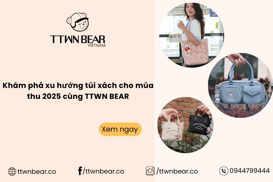 Khám phá xu hướng túi xách cho mùa thu 2025 cùng TTWN BEAR