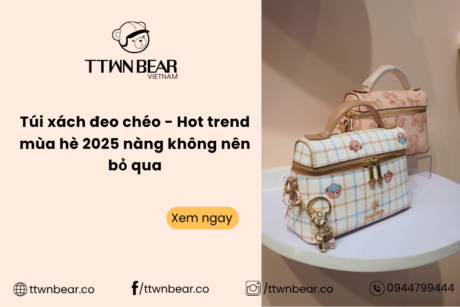 Túi xách đeo chéo - Hot trend mùa hè 2025 nàng không nên bỏ qua