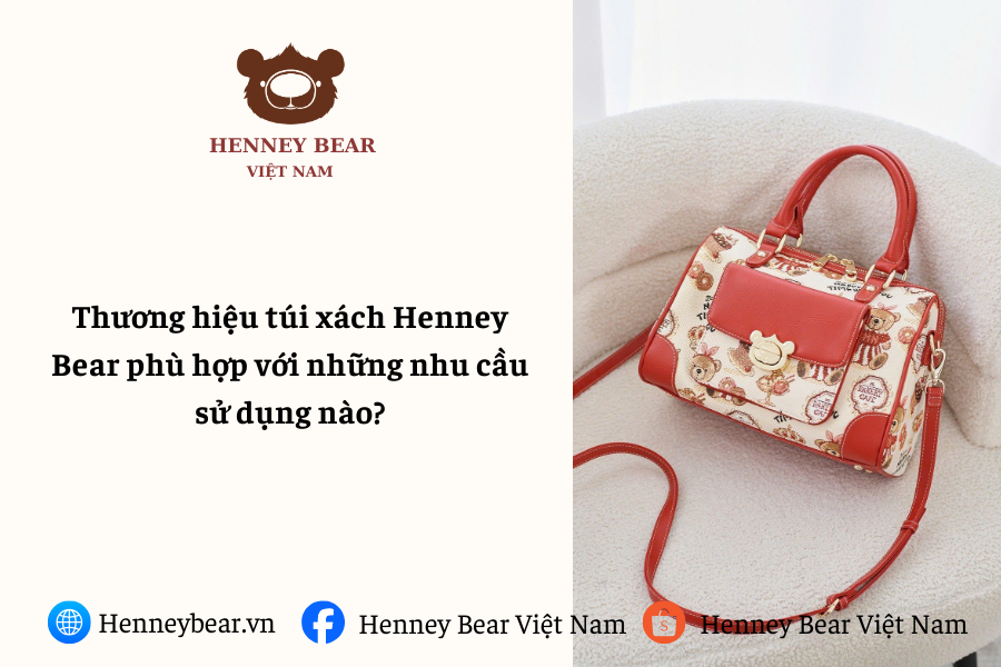 Thương hiệu túi xách Henney Bear phù hợp với những nhu cầu sử dụng nào?