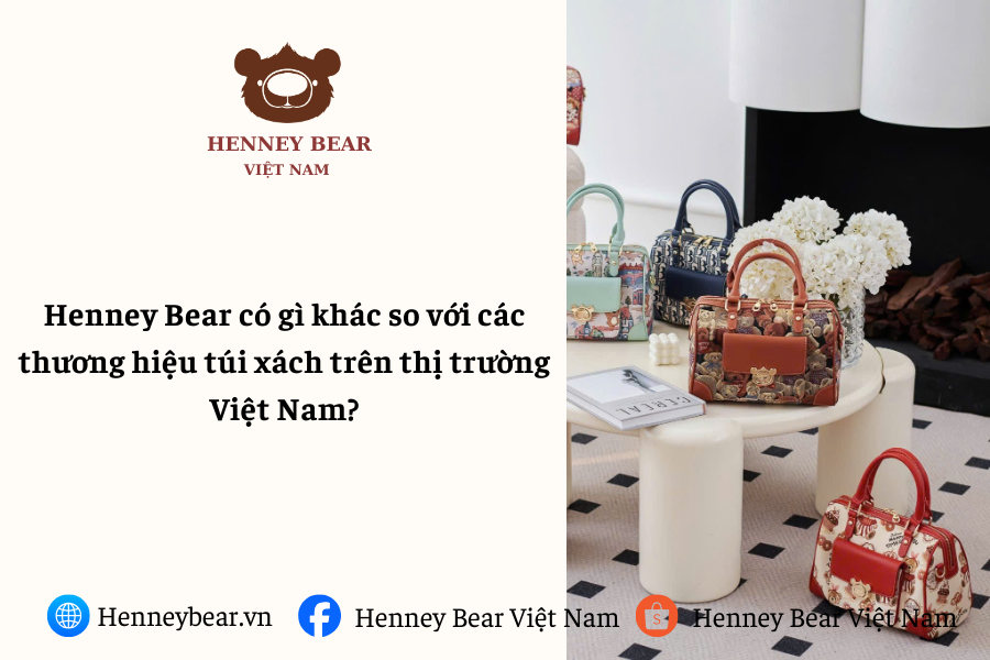Henney Bear có gì khác so với các thương hiệu túi xách trên thị trường Việt Nam?