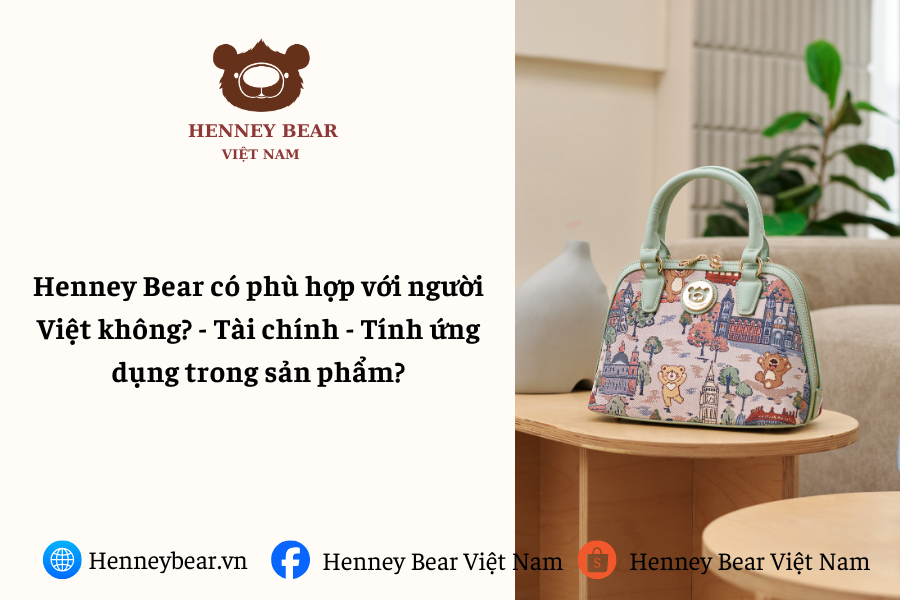 Henney Bear có phù hợp với người Việt không? - Tài chính - Tính ứng dụng trong sản phẩm?