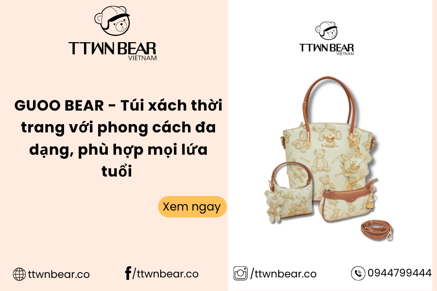 GUOO BEAR - Túi xách thời trang với phong cách đa dạng, phù hợp mọi lứa tuổi