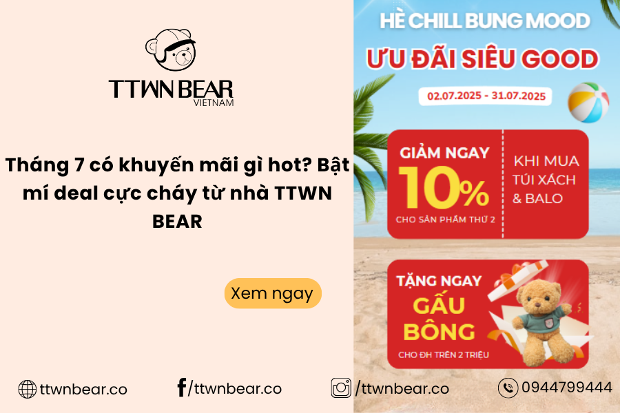 Tháng 7 có khuyến mãi gì hot? Bật mí deal cực cháy từ nhà TTWN BEAR