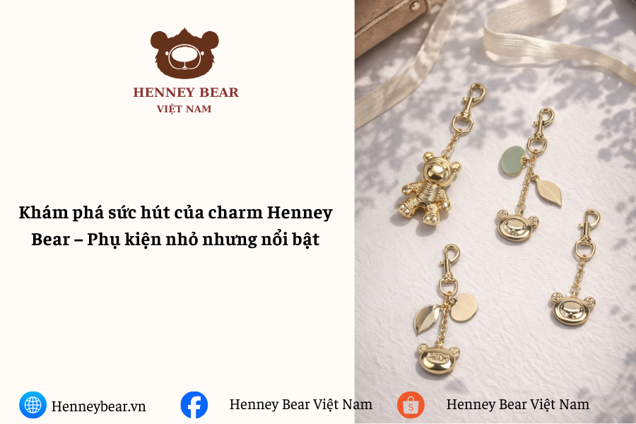 Khám phá sức hút của charm Henney Bear – Phụ kiện nhỏ nhưng nổi bật