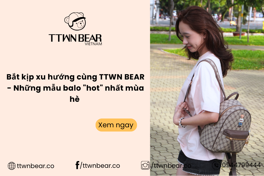 Bắt kịp xu hướng cùng TTWN BEAR - Những mẫu balo