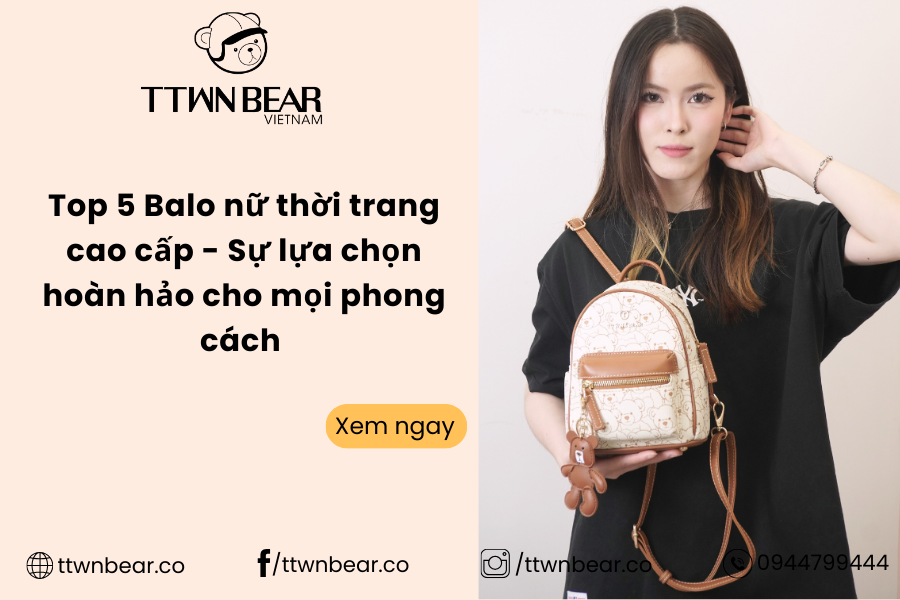 Top 5 Balo nữ thời trang cao cấp - Sự lựa chọn hoàn hảo cho mọi phong cách