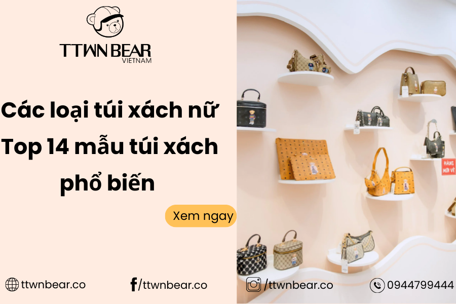 Túi xách gồm những mẫu nào? 15 mẫu túi xách nữ phổ biến nhất
