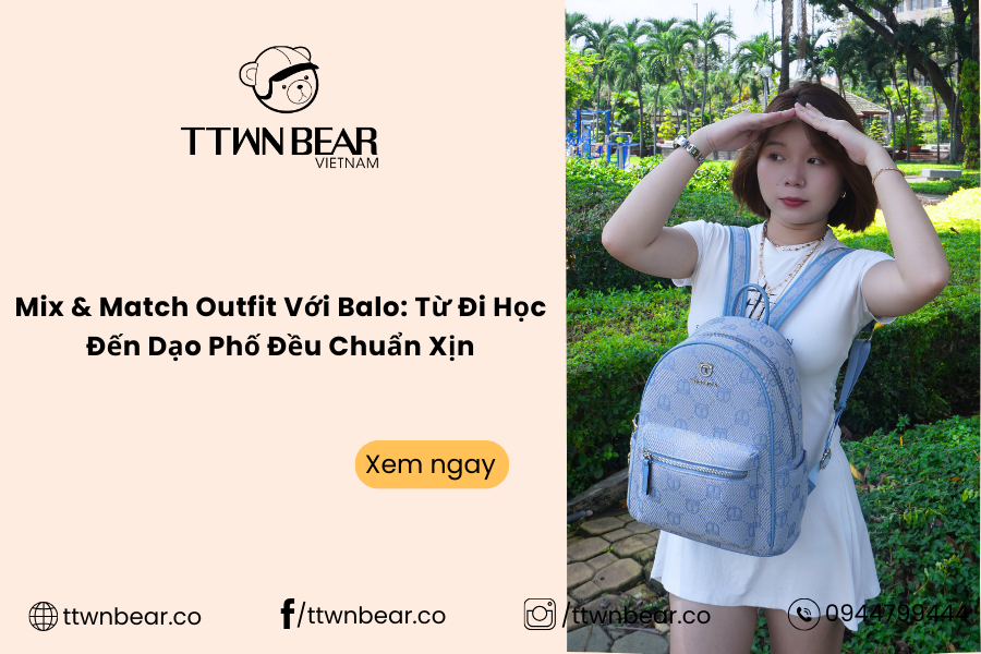 Mix & Match Outfit Với Balo - Từ Đi Học Đến Dạo Phố Đều Chuẩn Xịn